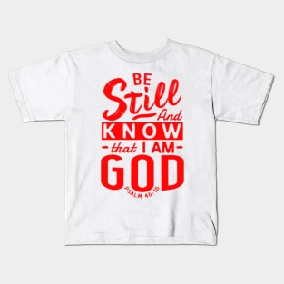 Be Still And Know That I Am God. Psalm 46:10 Kids T-Shirt